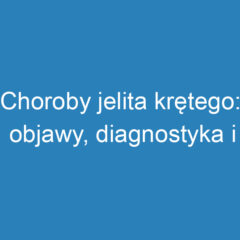 Choroby jelita krętego: objawy, diagnostyka i leczenie</h2>