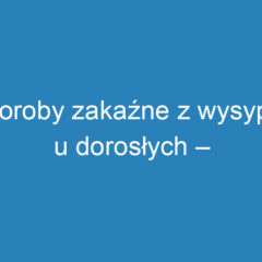 Choroby zakaźne z wysypką u dorosłych – objawy, diagnostyka i leczenie