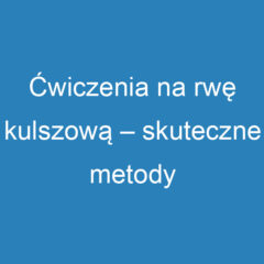 Ćwiczenia na rwę kulszową – skuteczne metody łagodzenia bólu