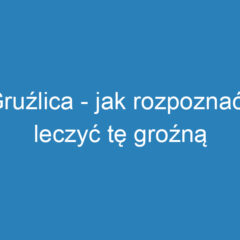 Gruźlica – jak rozpoznać i leczyć tę groźną chorobę?