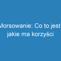 Morsowanie: Co to jest i jakie ma korzyści zdrowotne?