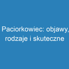 Paciorkowiec: objawy, rodzaje i skuteczne leczenie infekcji