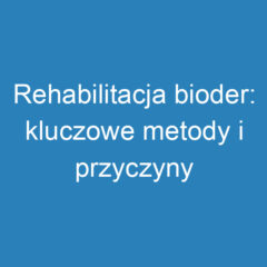 Rehabilitacja bioder: kluczowe metody i przyczyny bólu stawów