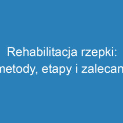 Rehabilitacja rzepki: metody, etapy i zalecane ćwiczenia