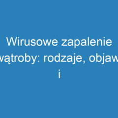 Wirusowe zapalenie wątroby: rodzaje, objawy i leczenie choroby WZW