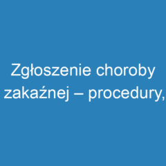 Zgłoszenie choroby zakaźnej – procedury, obowiązki i ochrona danych